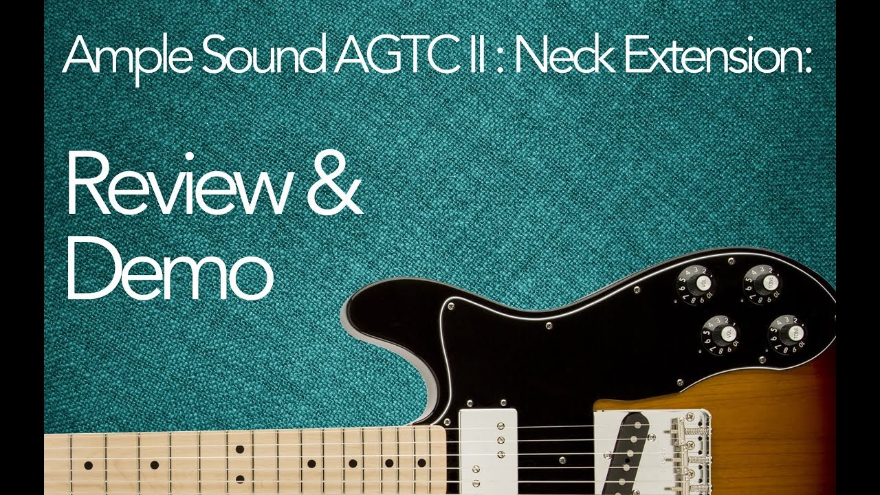Ample Sound AGTC II Neck Extension: Review & Demo