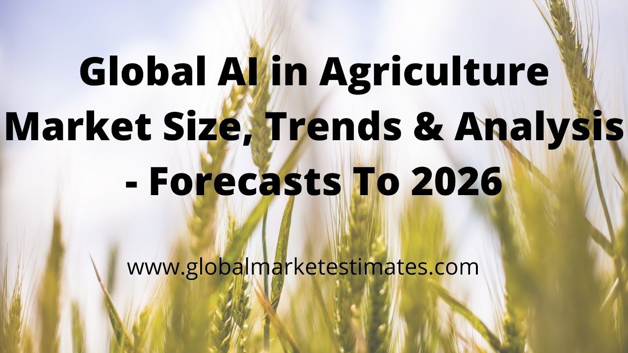 Global AI in Agriculture Market Size, Trends & Analysis - Forecasts To 2026