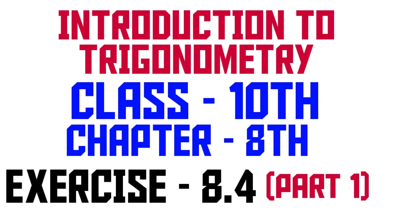 10TH CLASS MATHEMATICS/INTRODUCTION TO TRIGONOMETRY/CHAPTER 8TH/EXERCISE 8.4/ PART 1