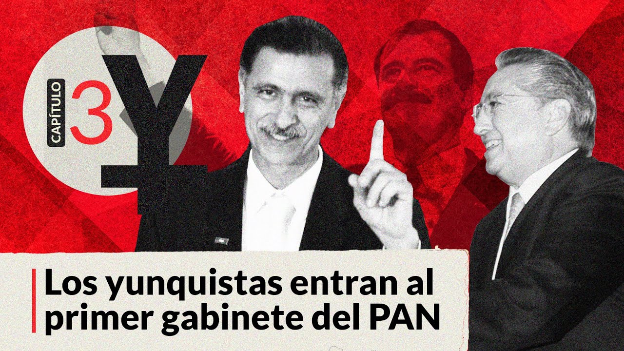 #AnatomíaDeElYunque, 3: Los yunquistas entran al primer gabinete del PAN