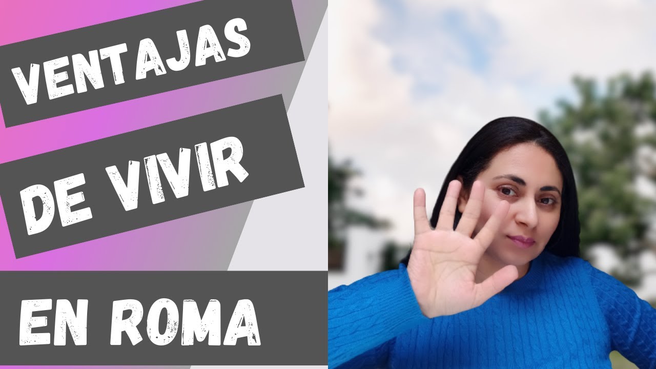 Cuáles son las Ventajas de Vivir en Roma?