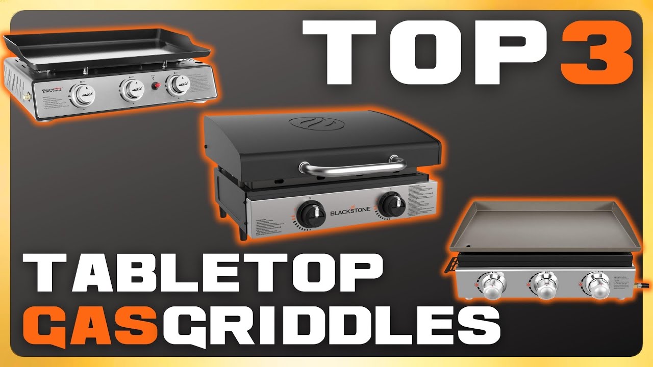 Top 3 Tabletop Gas Griddles