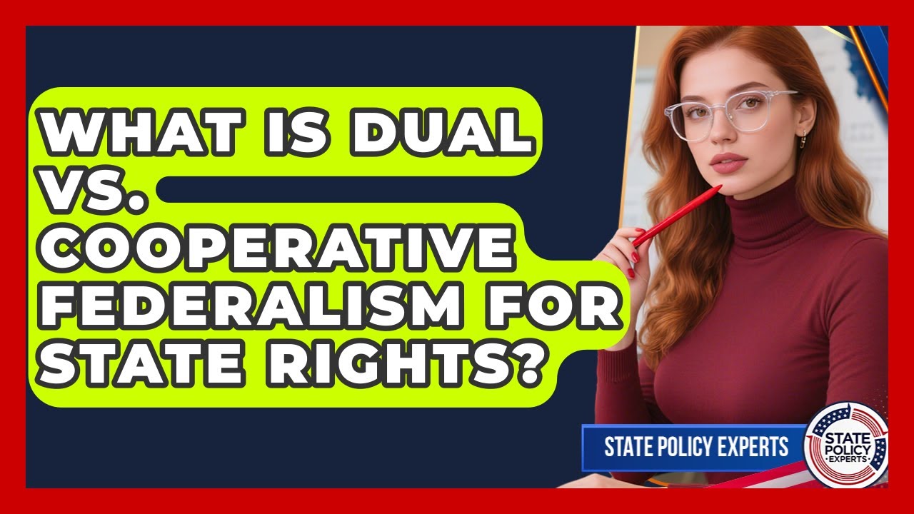 What Is Dual Vs. Cooperative Federalism For State Rights? - State Policy Experts