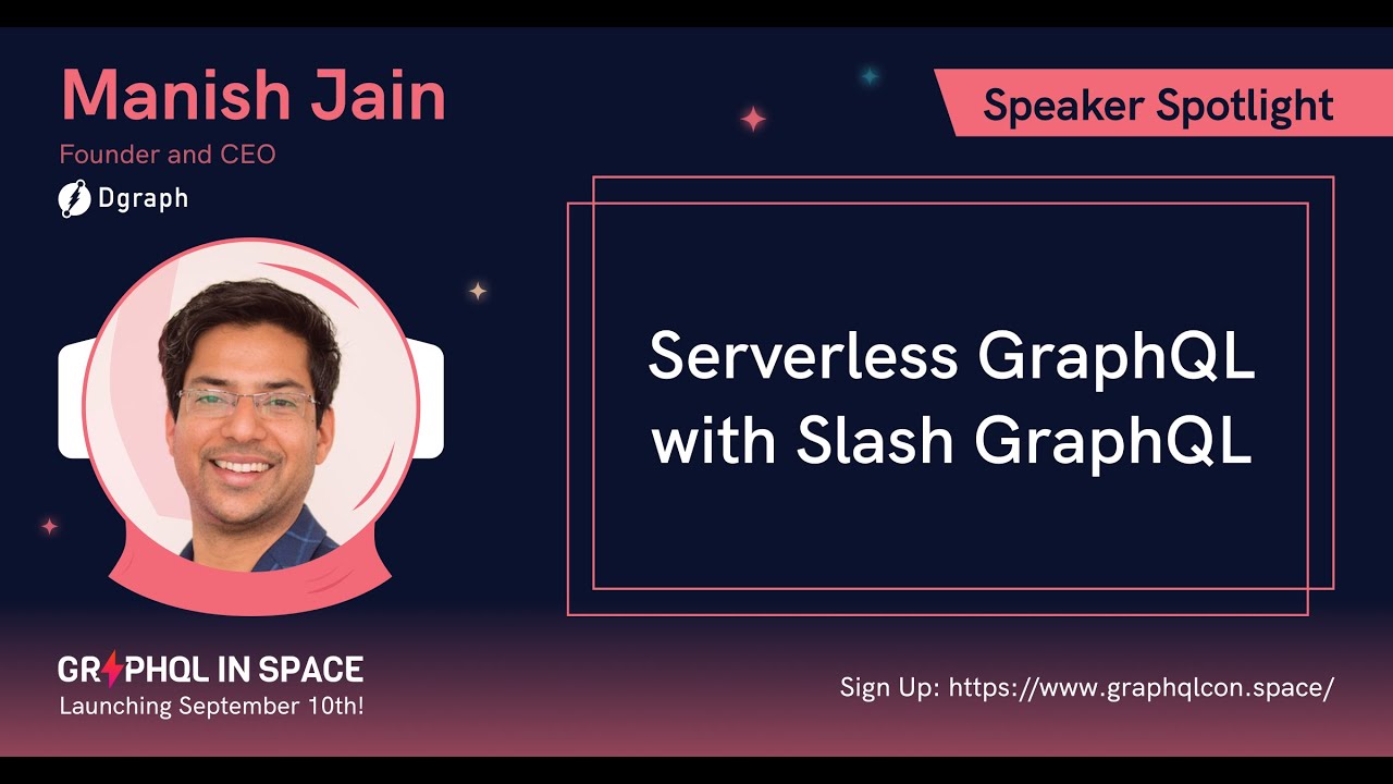Serverless GraphQL with Slash GraphQL | Manish Jain | GraphQL in Space 2020
