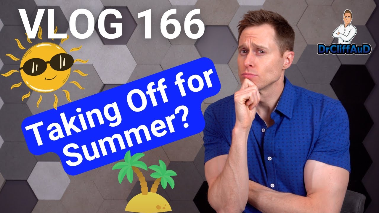 No Dr. Cliff for the Summer?  |  DrCliffAuD Vlog 166