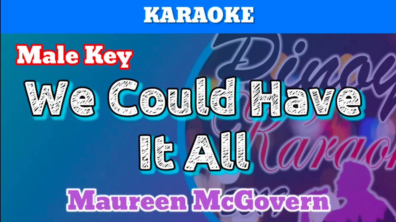 We Could Have It All by Maureen McGovern (Karaoke : Male Key)