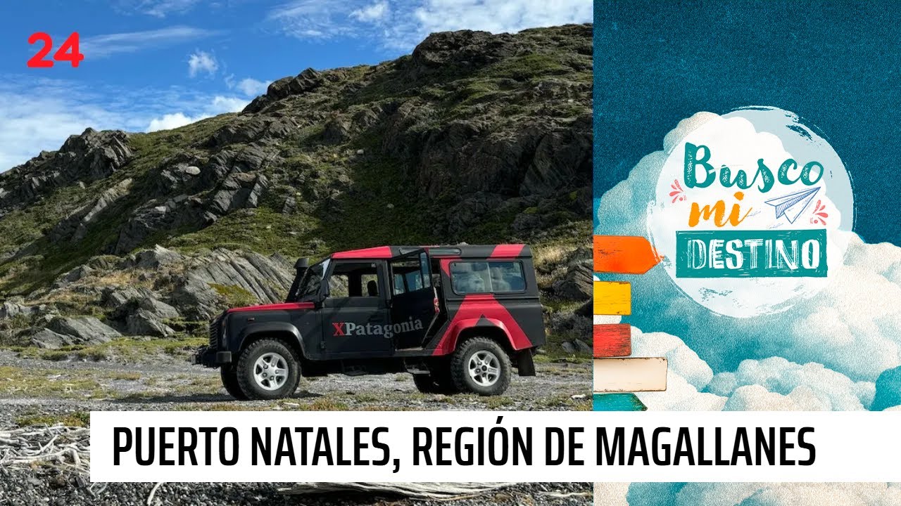 Busco mi destino - Puerto Natales: La puerta de entrada a la octava maravilla del mundo | 24 Horas