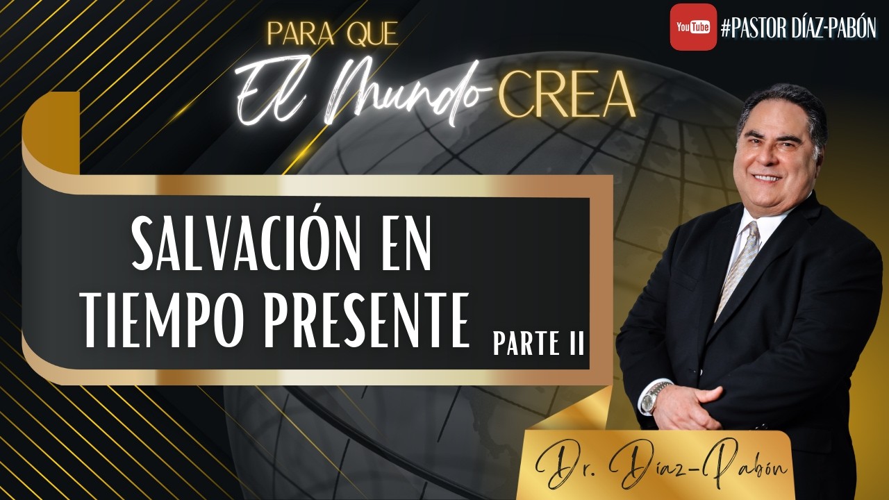 Para Que El Mundo Crea Salvación en tiempo presente Parte 2