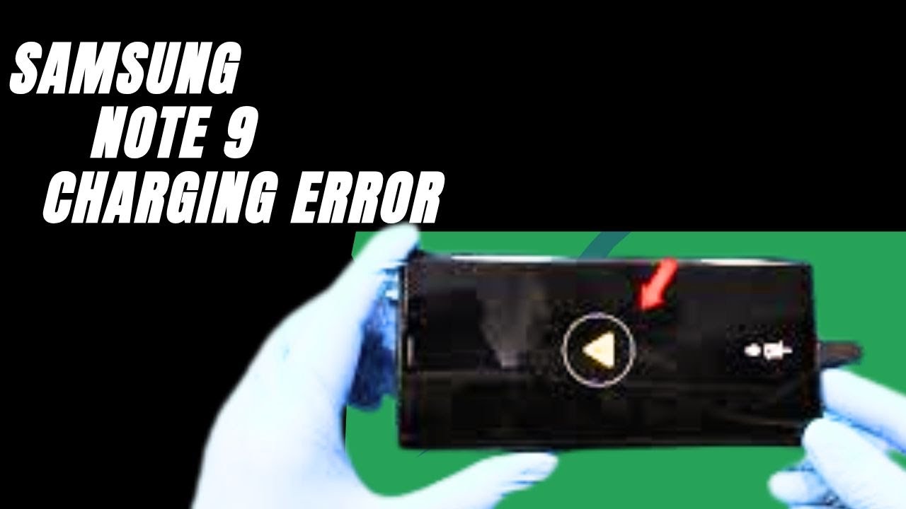 Samsung Note 9 Charging Error, Samsung Note 9 Wireless Charging