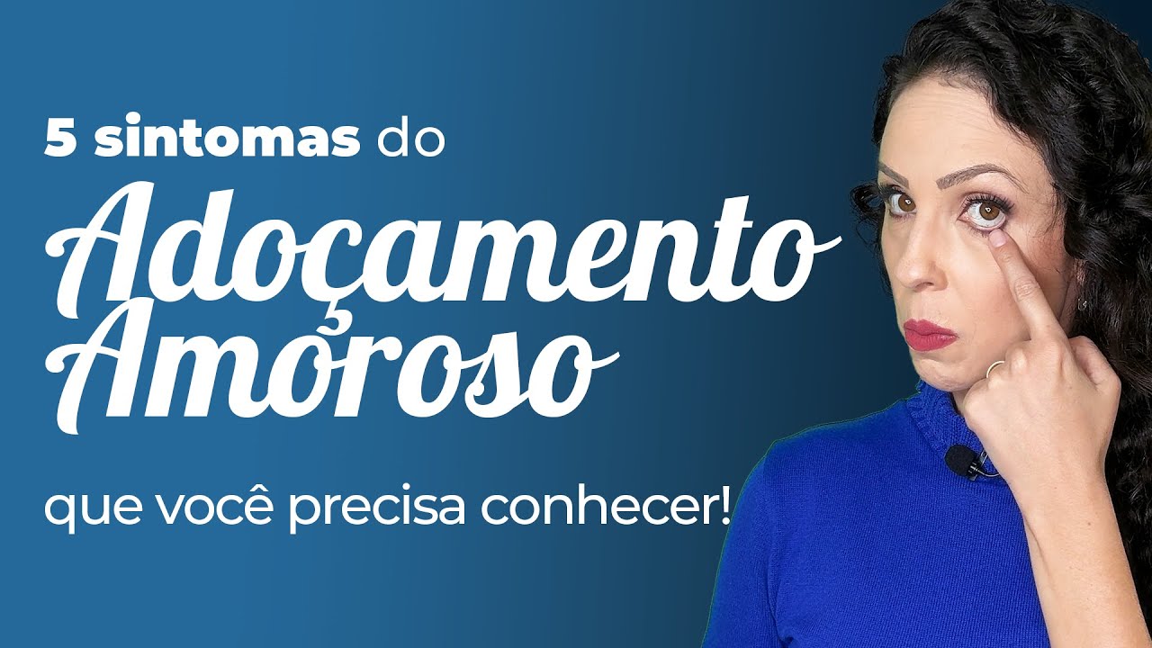 5 sintomas do Adoçamento Amoroso que você precisa conhecer!