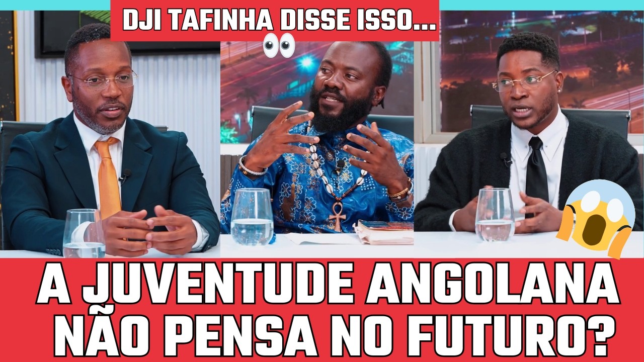 AQUECEU: DJI TAFINHA FAZ DECLARAÇÕES POLÊMICAS SOBRE A JUVENTUDE ANGOLANA
