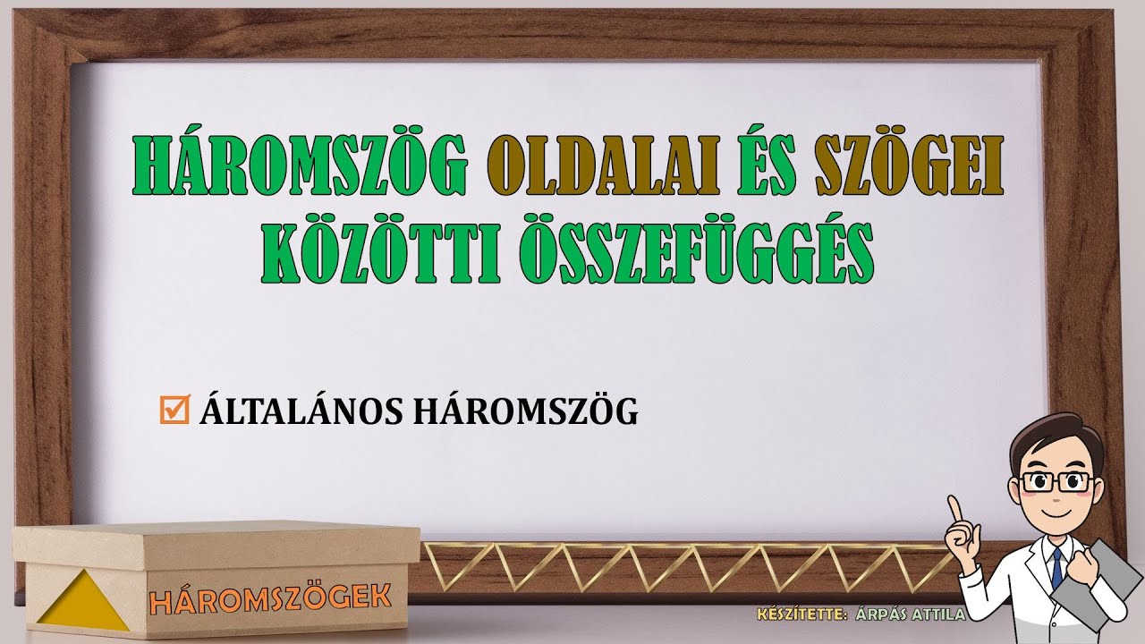 HÁROMSZÖG OLDALAI ÉS SZÖGEI KÖZÖTTI ÖSSZEFÜGGÉS (ÁLTALÁNOS HÁROMSZÖG)