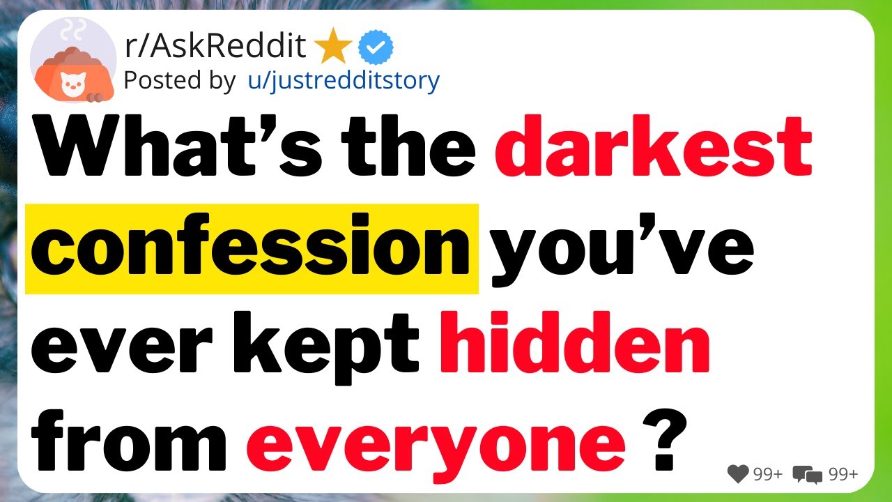 What&rsquo;s the darkest confession you&rsquo;ve ever kept hidden from everyone ?