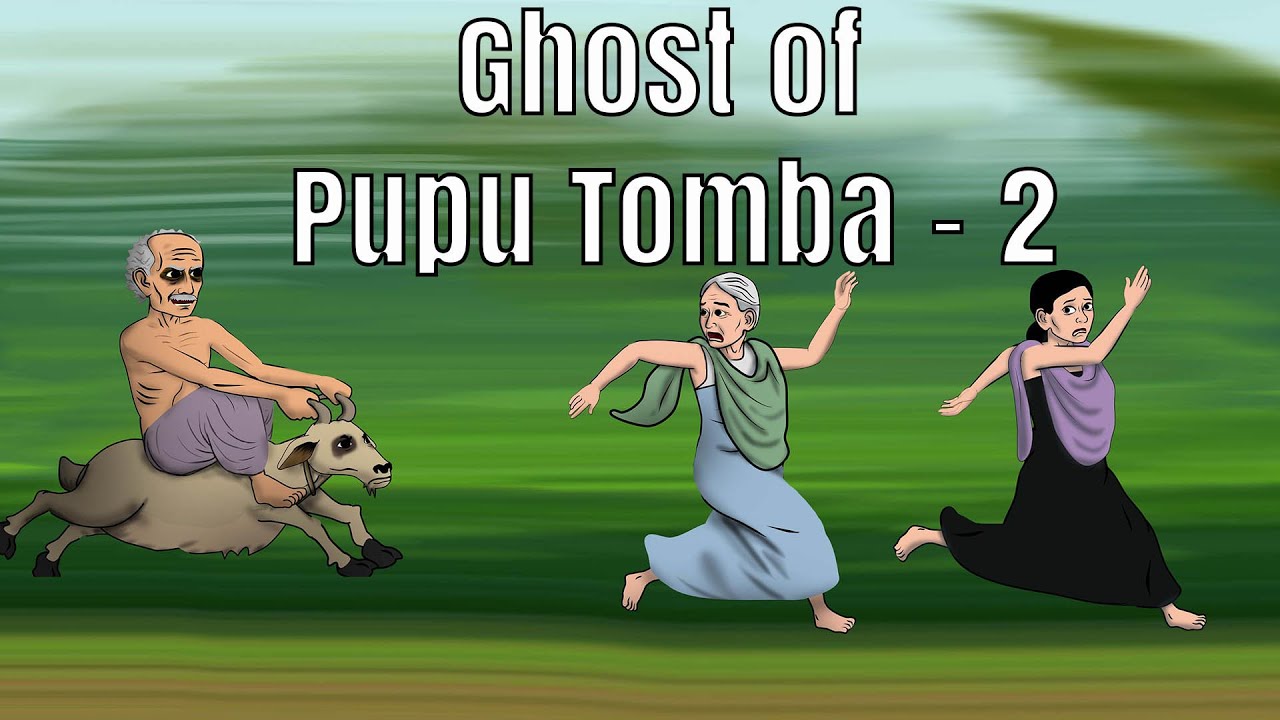 GHOST OF PUPU TOMBA-2 | Pupu Tombagi BHOOT!