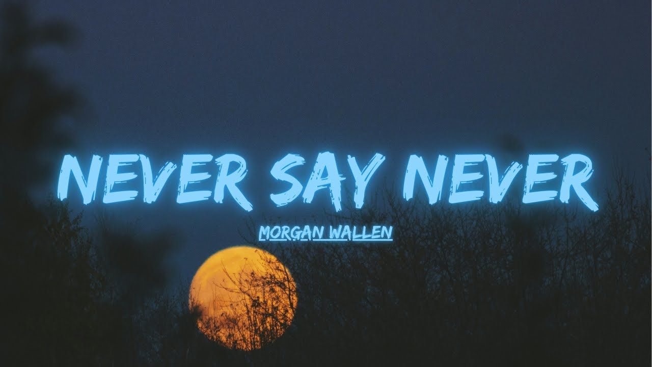 Morgan Wallen – NEVER SAY NEVER (Lyric Video)