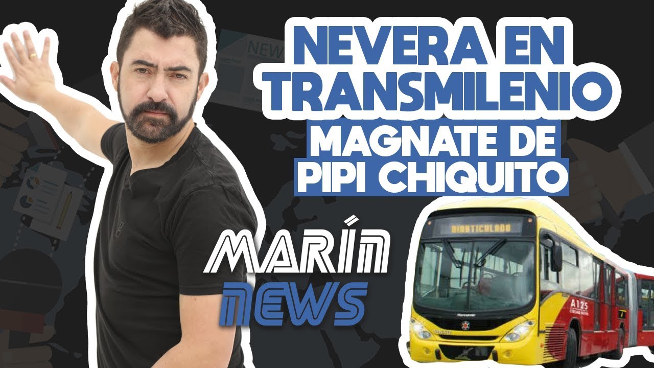 NEVERA EN TRANSMILENIO, MAGNATE DE PIPI CHIQUITO / MARÍN NEWS 54