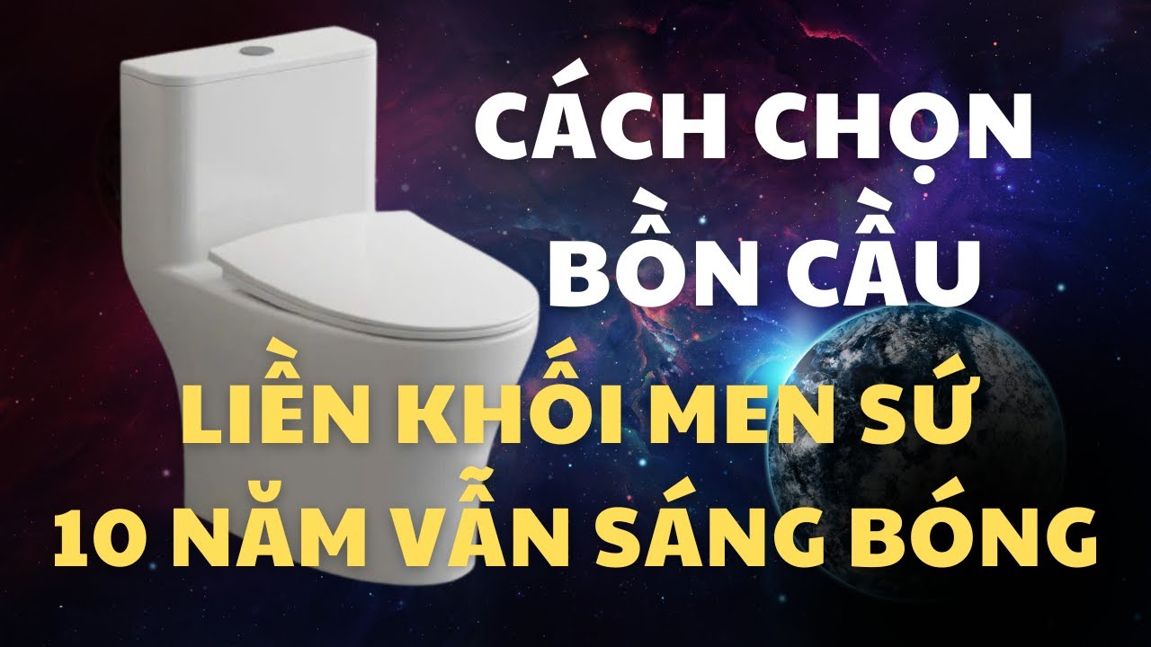 Cách lựa chọn bồn cầu liền khối 10 năm vẫn tốt.