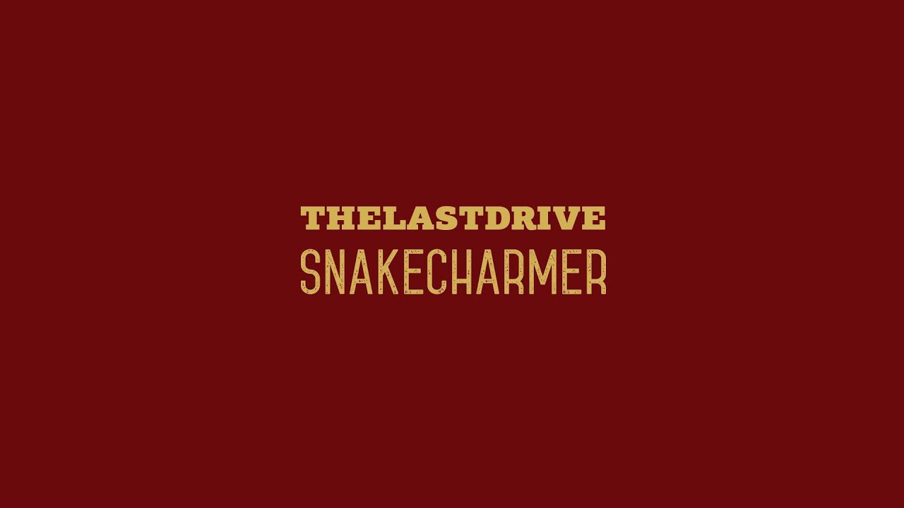 The Last Drive - Snakecharmer (Lyric Video)