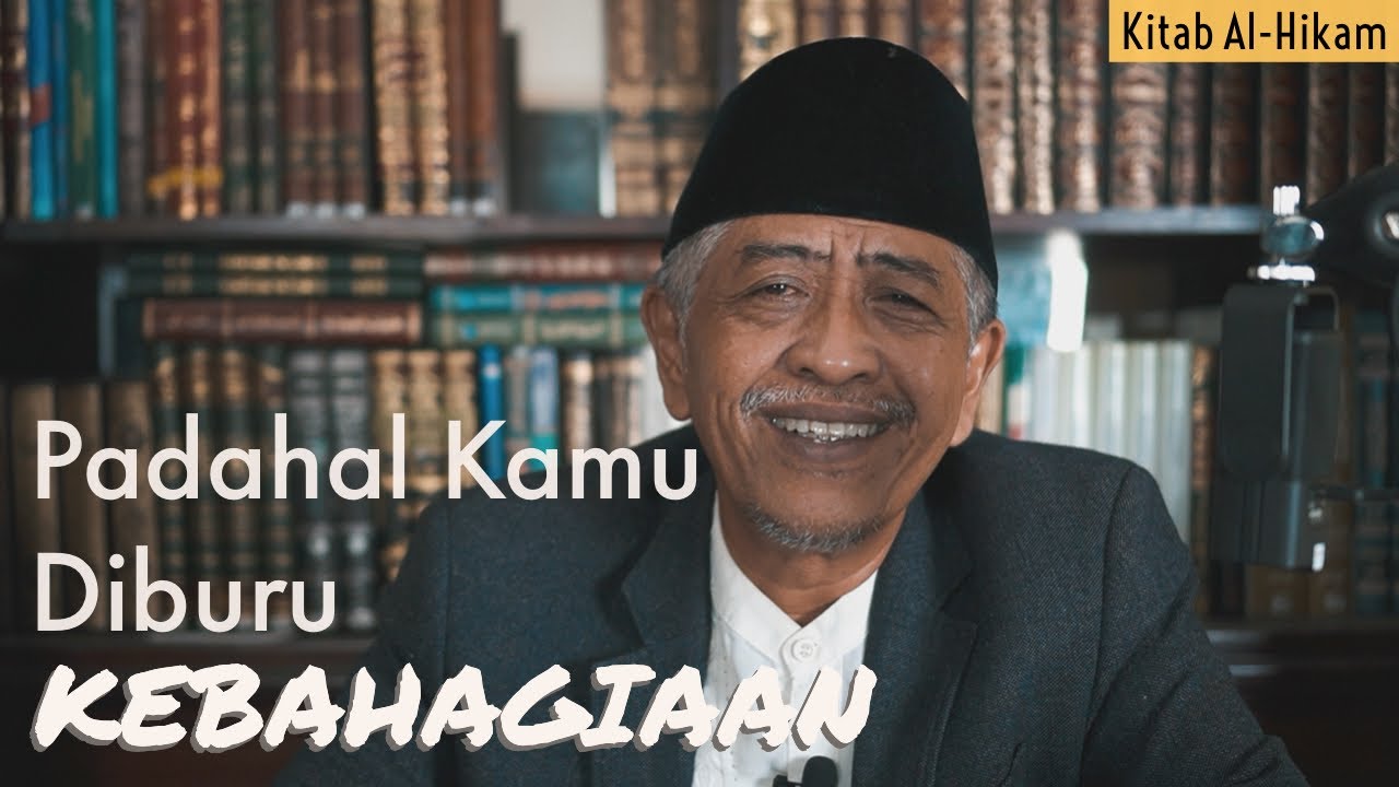 Padahal kamu diburu KEBAHAGIAAN  | KHM Luqman Hakim | Kajian Kitab Al-Hikam hikmah 37-39