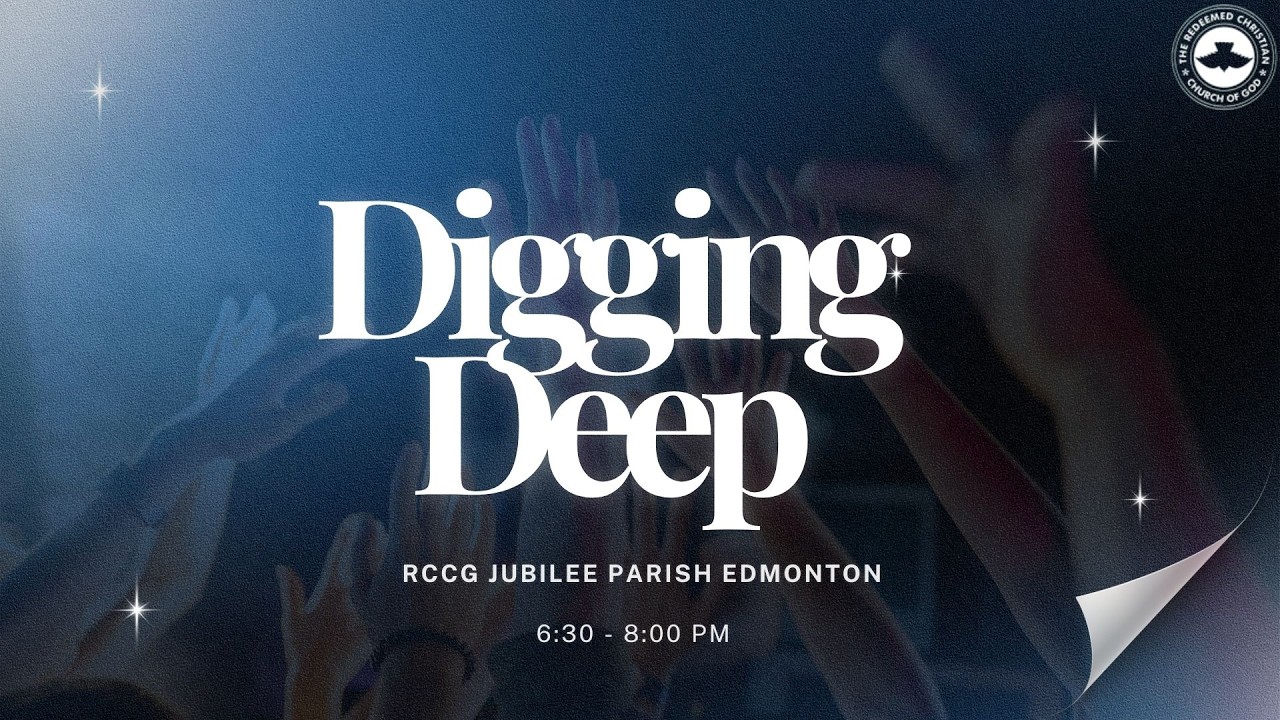 Digging Deep | RCCG Jubilee Parish Edmonton | February 25th, 2026