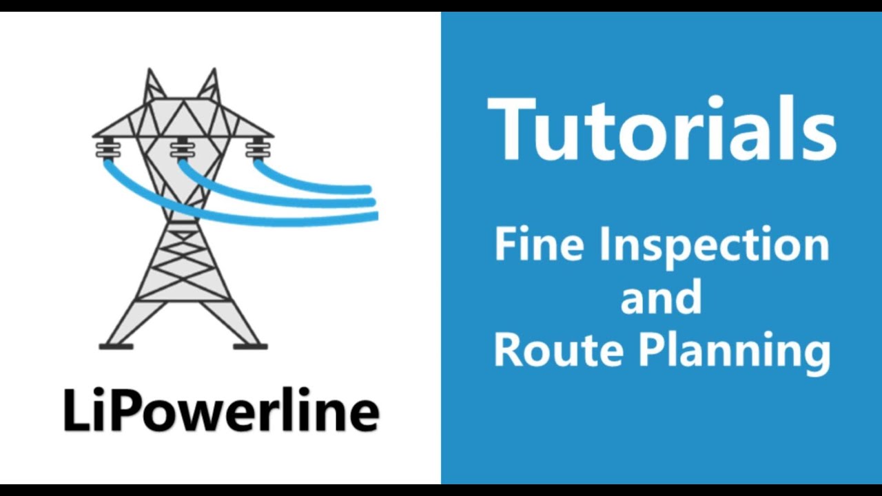 LiPowerline (V8.0) | Tutorial 14: Fine Inspection and Route Planning