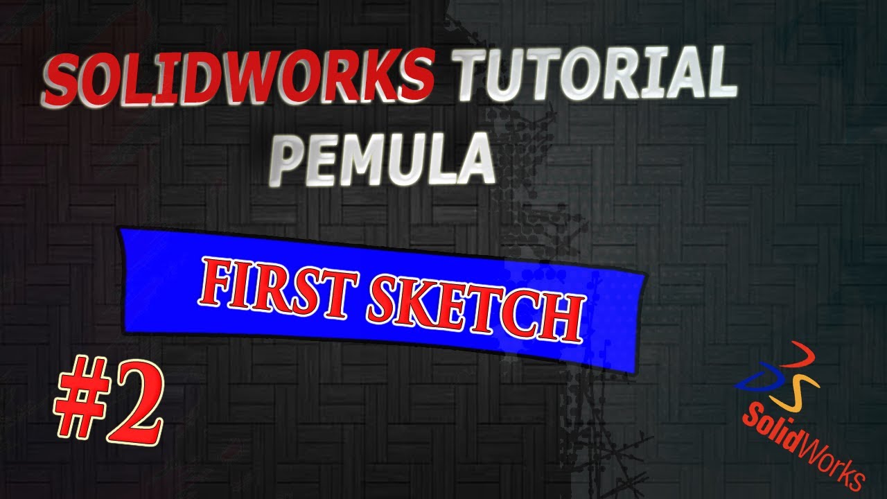 TUTORIAL SOLIDWORKS PEMULA #2 || FIRST SKETCH (SKETSA, PLANE, RELATION)