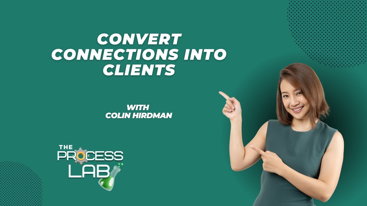#18 Convert Connections into Clients | The Process Lab Podcast