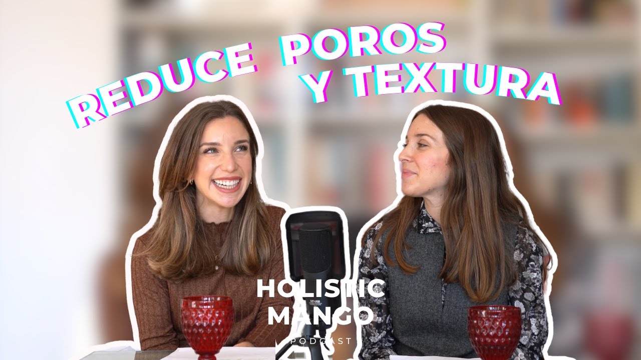 Mejora de Poro y Textura | 3 Estrategias para una Piel Suave y Luminosa |El Podcast de Holisticmango