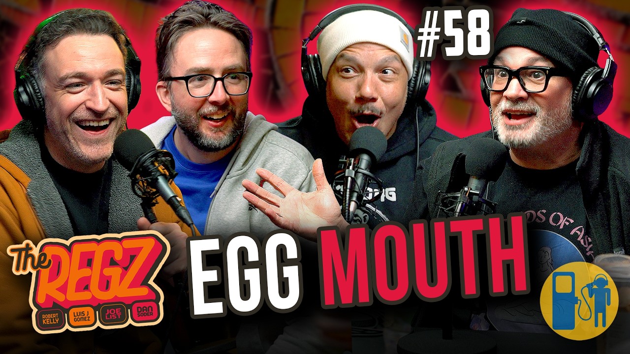 Egg Mouth | The Regz w/ Robert Kelly, Dan Soder, Luis J. Gomez and Joe List Ep #58
