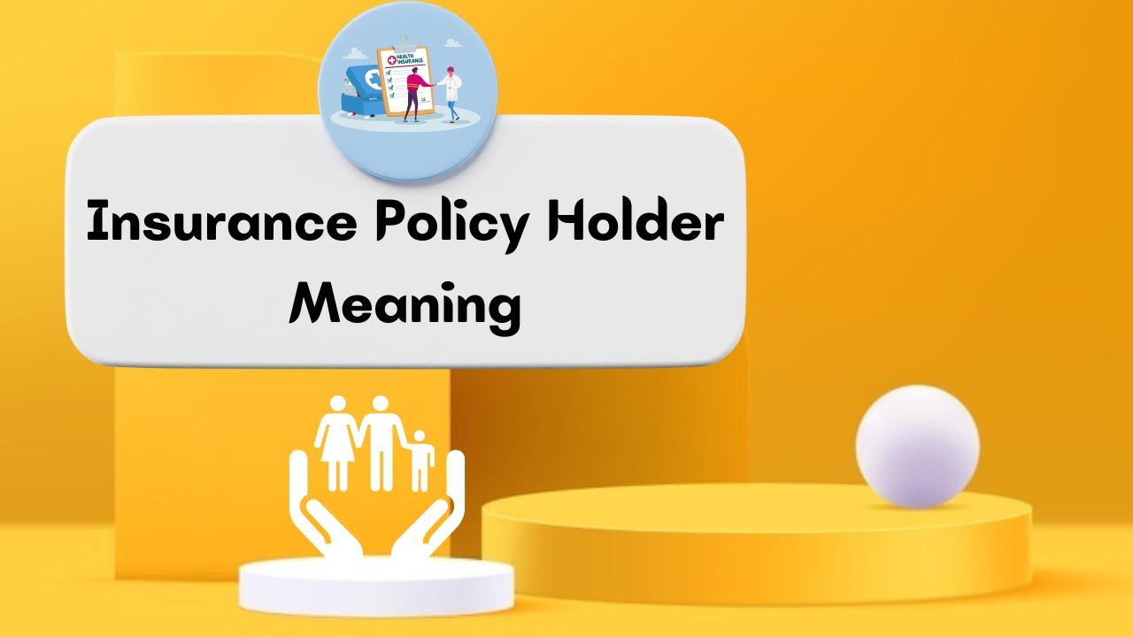 What Does Insurance Policy Holder Mean -  The Meaning Of Policyholder And Insured Person