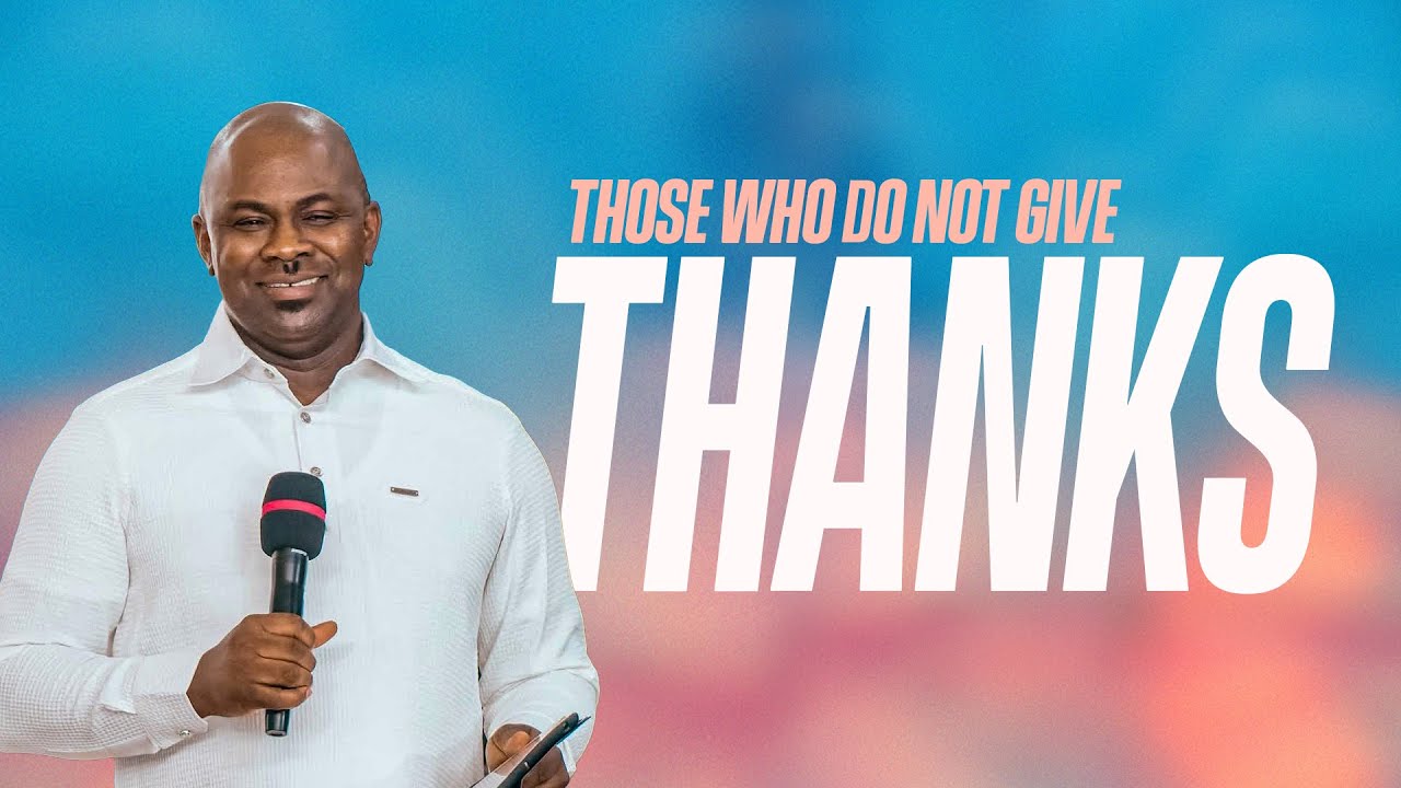 THOSE WHO DO NOT GIVE THANKS| BISHOP BENJAMIN LOKKO
