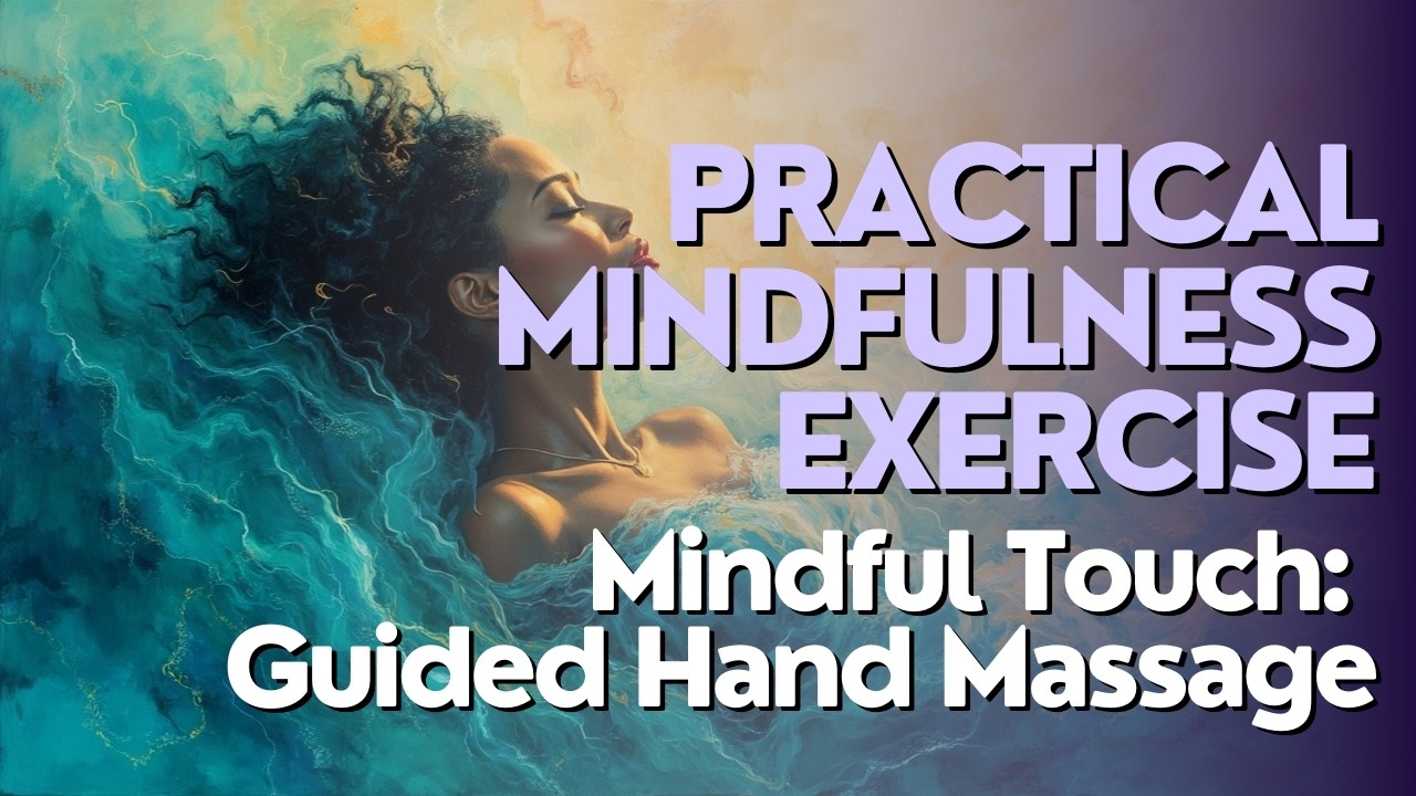 Practical Mindfulness Exercise | Mindful Touch: Guided Hand Massage for Calm & Presence