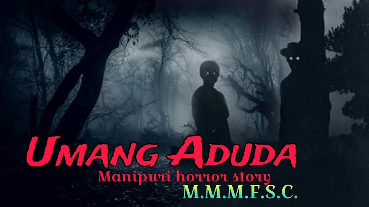 Umang Aduda || Manipuri horror story || M.M.M.F.S.C.