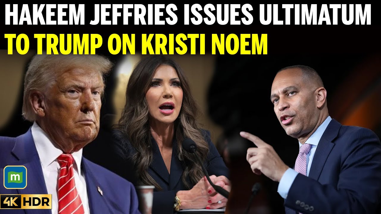 Hakeem Jeffries to Trump: Remove Kristi Noem or Face Impeachment Threat