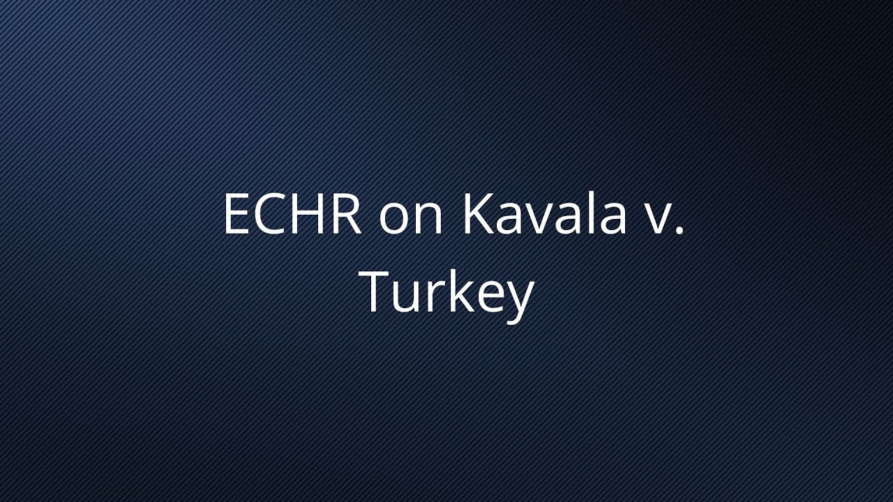 ECtHR: Turkey violated ECHR in Kavala case