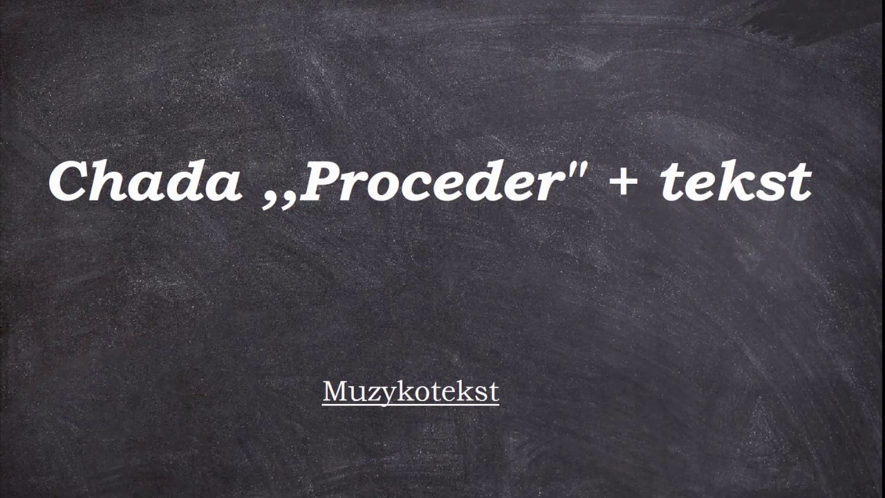 Chada ,,Proceder'' + tekst