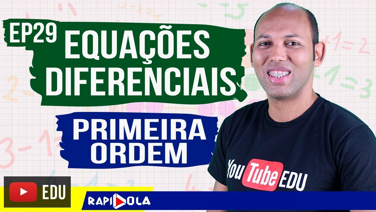 EQUAÇÃO DIFERENCIAL LINEAR DE 1ª ORDEM  EP 29
