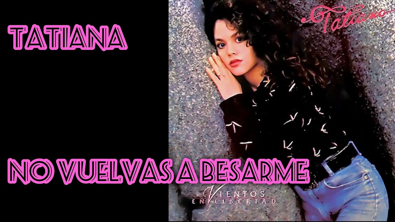 Tatiana - No Vuelvas a Besarme (Letra)