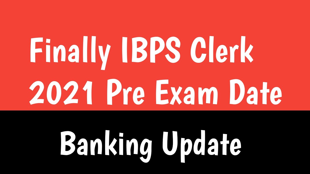 Finally IBPS Clerk 2021 Pre Exam Date