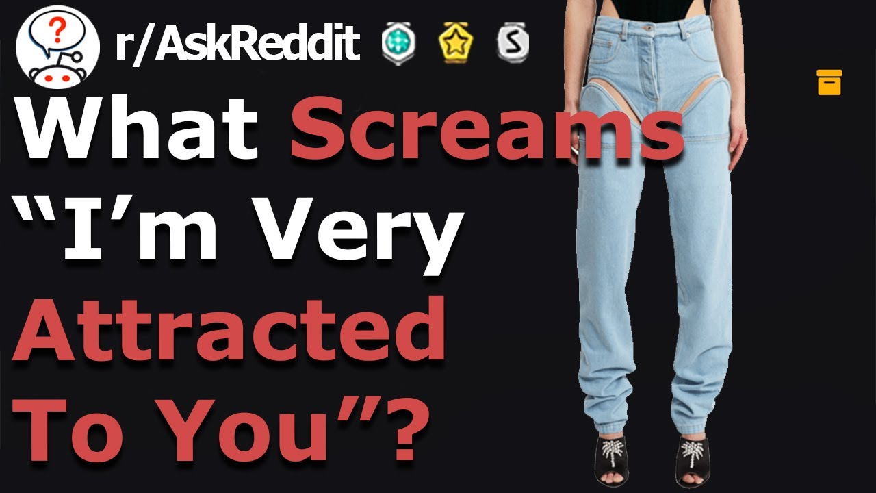 Girls, This Screams “I’m attracted to you” (r/Askreddit)