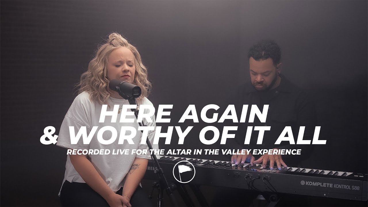 Here Again & Worthy of it All - Altar in the Valley Experience