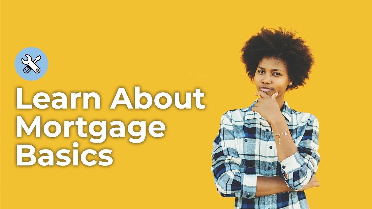 Mortgage Basics - Mortgage 101