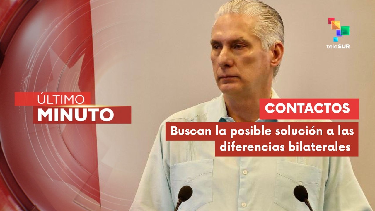 Pdte. Miguel Díaz-Canel confirma contactos con EE.UU. sobre diálogos