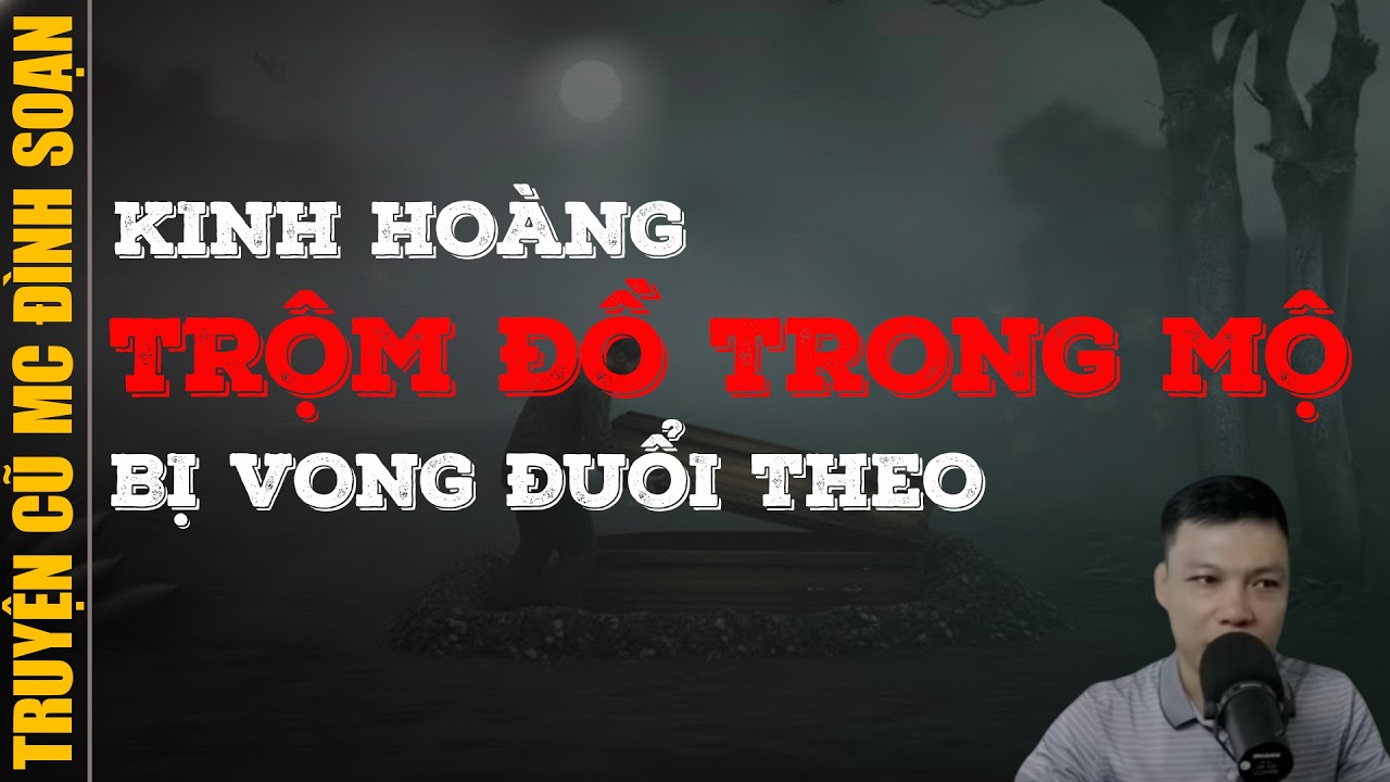 Đọc truyện ma 2026: TRỘM ĐỒ TRONG MỘ BỊ VONG ĐUỔI THEO