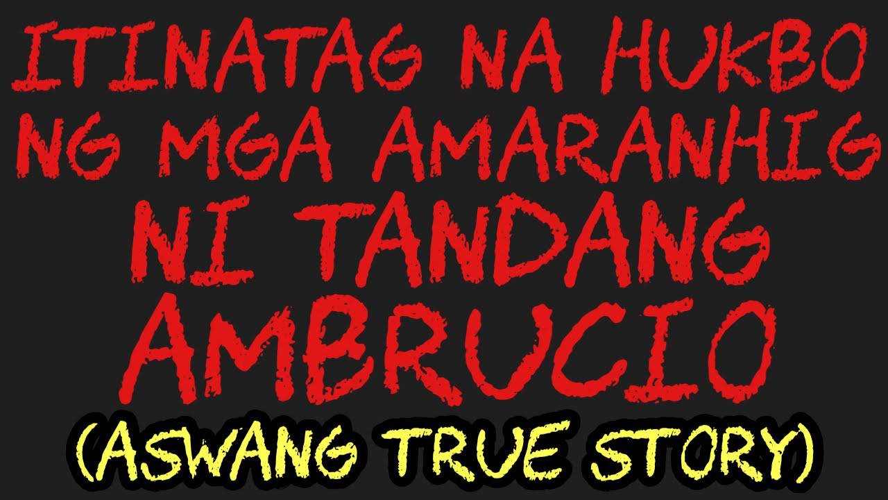 ITINATAG NA HUKBO NG MGA AMARANHIG NI TANDANG AMBRUCIO (Aswang True Story)