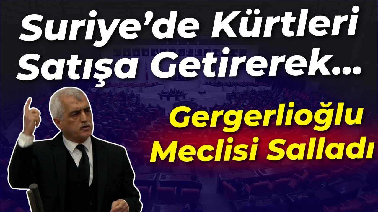 Gergerlioğlu'ndan Meclisi Sallayan Suriye Çıkışı: Kürtleri Satışa Getirerek...