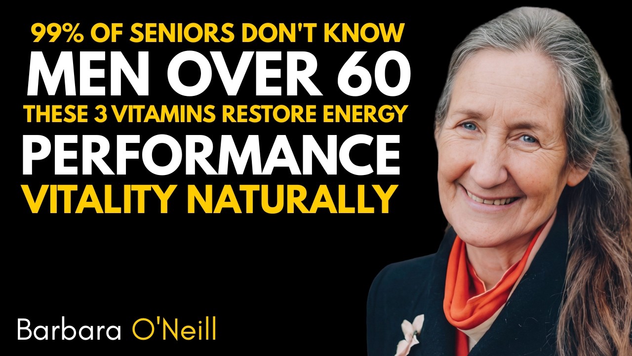 Men Over 60 3 Essential Vitamins for Energy, Performance & Vitality | Barbara O’Neill