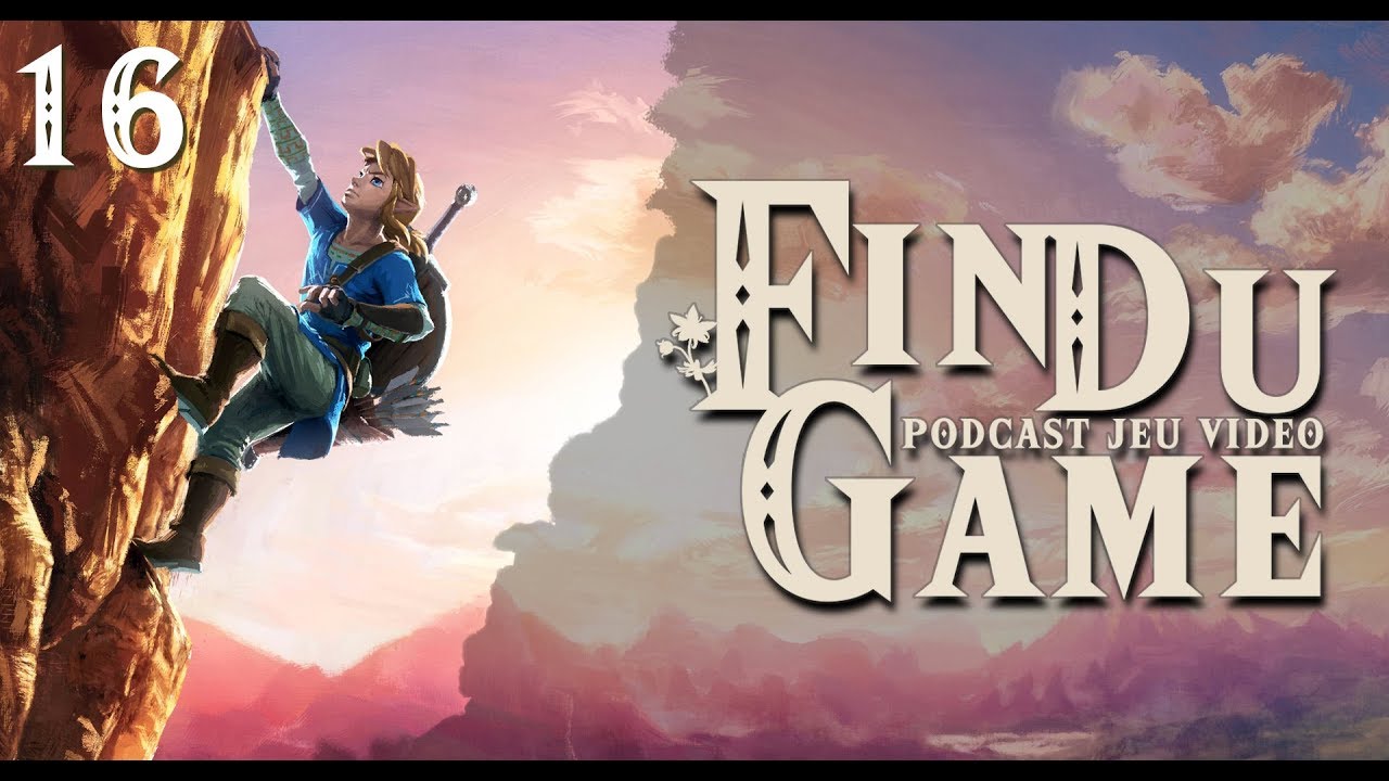 Fin Du Game - Episode 16 - Zelda Breath of the Wild