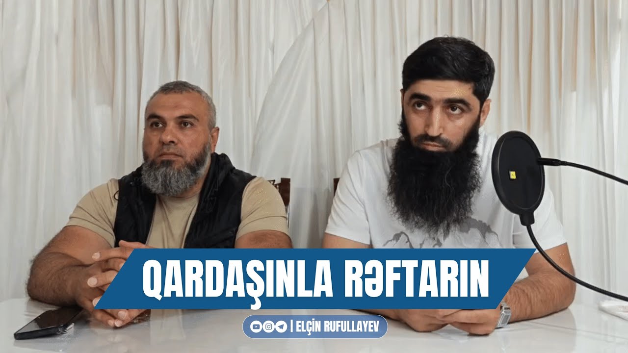 Qardaşınla Rəftarın | Elçin Rufullayev