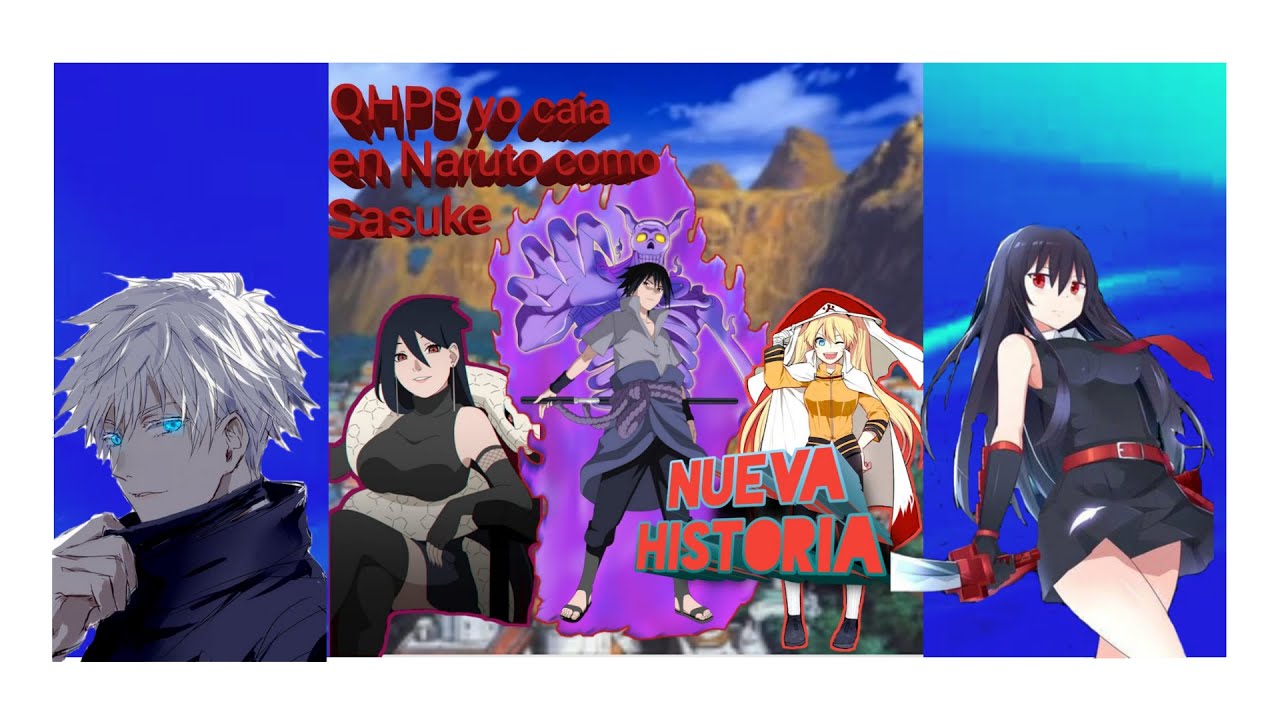 QHPS yo caía en Naruto como Sasuke prologo.